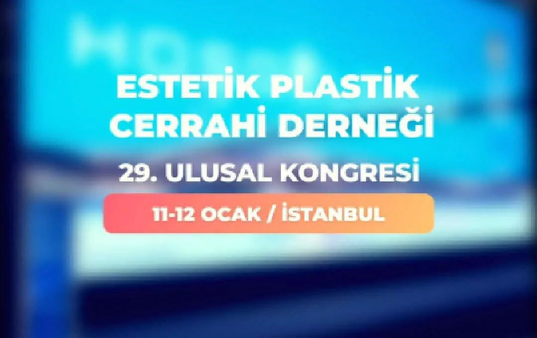 Bilimsel aktiviteler & Kongreler 6 Estetik Plastik Cerrahi Derneği 29. Ulusal Kongresi (EPCD 2025)